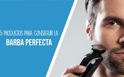 5 Productos para conseguir una barba perfecta